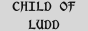 the black text 'child of ludd' on a grey background